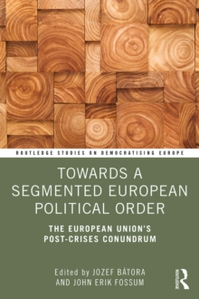 Image for Towards a Segmented European Political Order: The European Union's Post-crises Conundrum