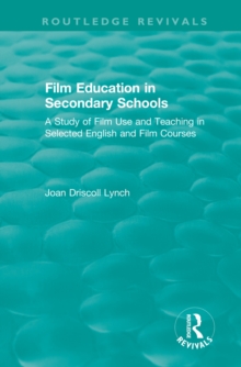 Image for Film Education in Secondary Schools: A Study of Film Use and Teaching in Selected English and Film Courses