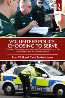 Image for Volunteer police, choosing to serve: exploring, comparing, and assessing volunteer policing in the United States and the United Kingdom