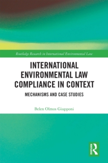 Image for International Environmental Law Compliance in Context: Mechanisms and Case Studies