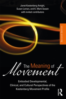 Image for The meaning of movement: developmental and clinical perspectives of the Kestenberg Movement Profile