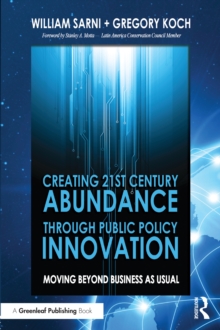 Image for Creating 21st century abundance through public policy innovation: moving beyond business as usual