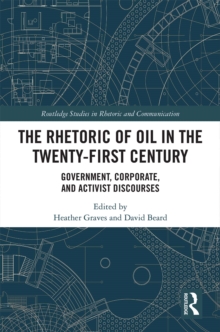Image for The rhetoric of oil in the twenty-first century: government, corporate, and activist discourses