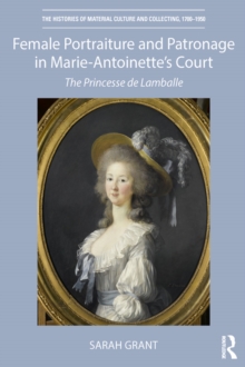 Image for Female portraiture and patronage in Marie Antoinette's court: the Princesse de Lamballe