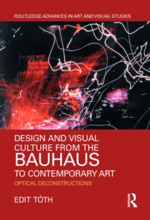 Image for Design and Visual Culture from the Bauhaus to Contemporary Art: Optical Deconstructions