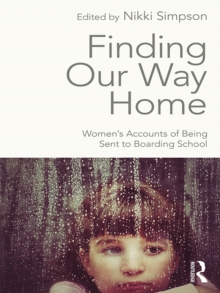 Image for Finding our way home: women's accounts of being sent to boarding school