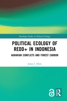 Image for Political ecology of REDD+ in Indonesia: agrarian conflicts and forest carbon