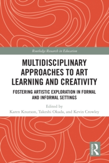 Image for Multidisciplinary approaches to art learning and creativity: fostering artistic exploration in formal and informal settings