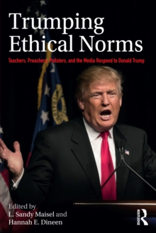 Image for Trumping ethical norms: teachers, preachers, pollsters, and the media respond to Donald Trump