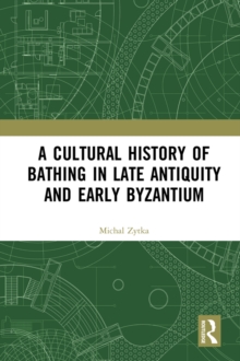 Image for A cultural history of bathing in Late Antiquity and early Byzantium