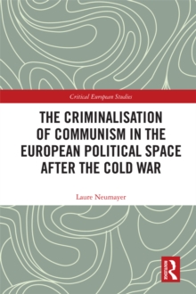 Image for The criminalisation of communism in the European political space after the Cold War