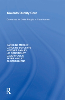 Image for Towards Quality Care: Outcomes for Older People in Care Homes
