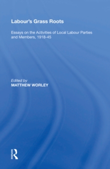 Image for Labour's grass roots: essays on the activities of local labour parties and members, 1918-45