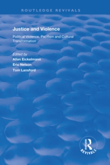 Image for Justice and violence: political violence, pacifism and cultural transformation