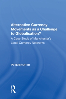 Image for Alternative currency movements as a challenge to globalisation?: a case study of Manchester's Local Currency Networks