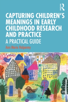 Image for Capturing Children's Meanings in Early Childhood Research and Practice: A Practical Guide