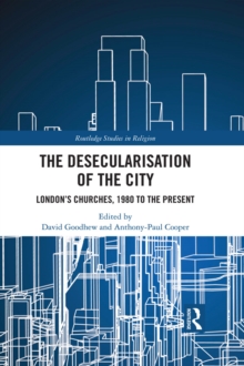 Image for The desecularisation of the city: London's churches, 1980 to the present