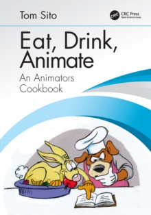Image for Eat, Drink, Animate: An Animators Cookbook