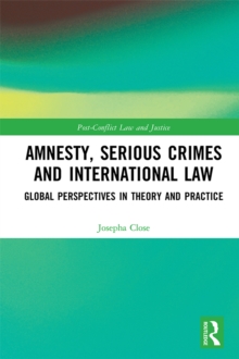 Image for Amnesty, serious crimes and international law: global perspectives in theory and practice