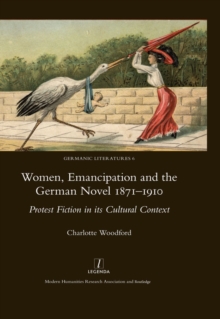 Image for Women, emancipation and the German novel 1871-1910: protest fiction in its cultural context