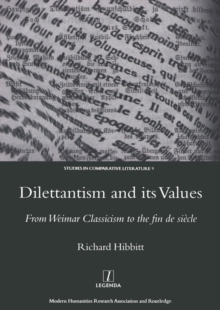 Image for Dilettantism and its values: from Weimar classicism to the fin de siecle