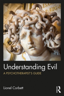 Image for Understanding evil: a psychotherapist's guide
