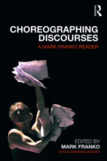 Image for Choreographing discourses: a Mark Franko reader