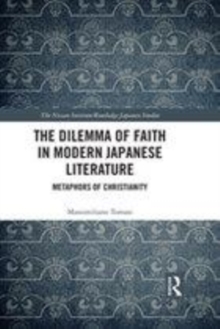 Image for The dilemma of faith in modern Japanese literature: metaphors of Christianity