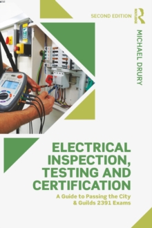 Image for Electrical inspection, testing and certification: a guide to passing the city & guilds 2391 exams