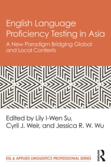 Image for English language proficiency testing in Asia: a new paradigm bridging global and local contexts