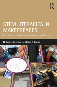 Image for STEM literacies in makerspaces: implications for learning, teaching, and research