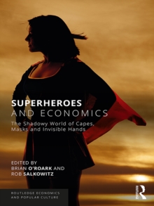 Image for Superheroes and economics: the shadowy world of capes, masks and invisible hands