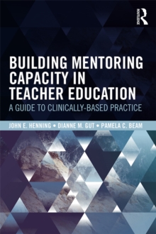 Image for Building mentoring capacity in teacher education: a guide to clinically-based practice
