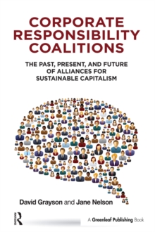 Image for Corporate responsibility coalitions: the past, present, and future of alliances for sustainable capitalism