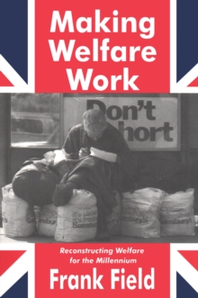 Image for Making welfare work: reconstructing welfare for the millennium