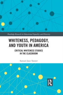 Image for Whiteness, pedagogy, and youth in America: critical whiteness studies in the classroom