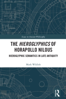 Image for The Hieroglyphics of Horapollo Nilous: Hieroglyphic Semantics in Late Antiquity