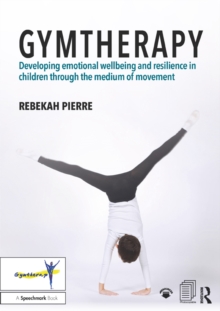 Image for Gymtherapy: Developing Emotional Wellbeing and Resilience in Children Through the Medium of Movement