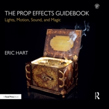 Image for The prop effects guidebook: lights, motion, sound, and magic