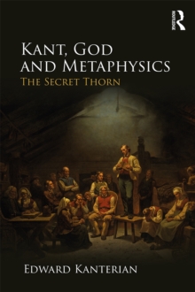 Image for Kant, God, and metaphysics: the secret thorn