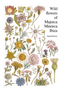 Image for Wild Flowers of Majorca Minorca and Ibiza: With Keys to the Flora of the Balearic Islands