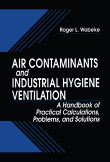 Image for Air contaminants and industrial hygiene ventilation: a handbook of practical calculations, problems, and solutions