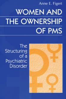 Image for Women and the ownership of PMS: the structuring of a psychiatric disorder