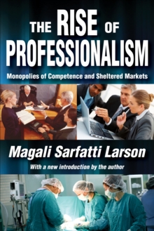 Image for The rise of professionalism: monopolies of competence and sheltered markets