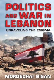 Image for Politics and war in Lebanon: unraveling the enigma