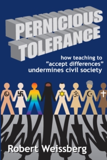 Image for Pernicious Tolerance: How Teaching to Accept Differences Undermines Civil Society