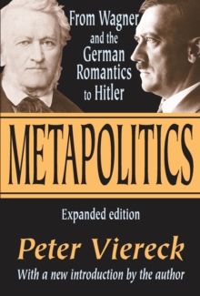 Image for Metapolitics: from Wagner and the German Romantics to Hitler