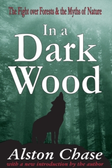 Image for In a dark wood: the fight over forests & the myths of nature