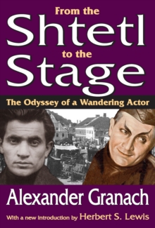 Image for From the shtetl to the stage: the odyssey of a wandering actor