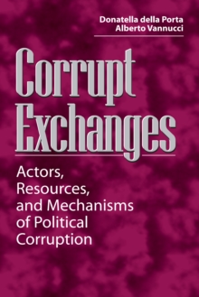 Image for Corrupt Exchanges: Actors, Resources, and Mechanisms of Political Corruption